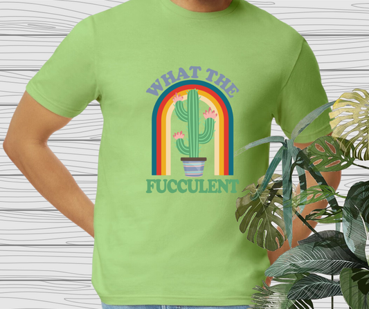 What the Fucculent T-Shirt
